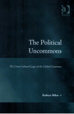 THE POMITICAL UNCOMMONS  THE CROSS-CULTURAL LOGIC OF THE GLOBAL COMMONS