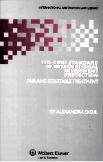 THE CORE STANDARD OF INTERNATIONAL INVESTMENT PROTECTION FAIR AND EQUITABLE TREATMENT