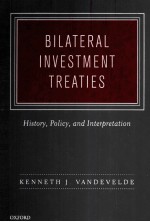 BILATERAL INVESTMENT TREATIES HISTORY，POLICY，AND INTERPRETATION