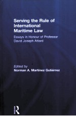 SERVING THE RULE OF INTERNATIONAL MARITIME LAW ESSAYS IN HONOUR OF PROFESSOR DAVID JOSEPH ATTARD