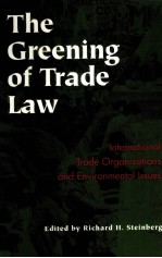 THE GREENING OF TRADE LAW INTERNATIONAL TRADE ORGANIZATIONS AND ENVIRONMENTAL ISSUE