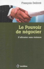 le pouvoir de nègociers'affronter sans violencel'espace gagnant-gagnant en nègociation 3e èdition