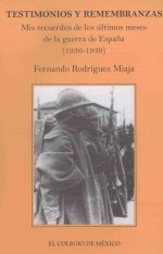 testimonios y remembranzasmis recuerdos de los últimos meses de la guerra de espaa 1936-1939