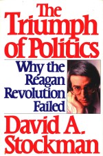 THE TRIUMPH OF POLITICS HOW THE REAGAN REVOLUTION FAILED