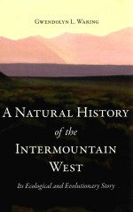 A NATURAL HISTORY OF THE INTERMOUNTAIN WEST ITS ECOLOGICAL AND EVOLUTIONARY STORY