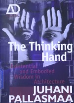 THE THINKING HAND EXISTENTIAL AND EMBODIED WISDOM IN ARCHITECTURE JUHANI PALLASMAA