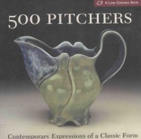 500 PITCHERS CONTEMPORARY EXPRESSIONS OF A CLASSIC FROM