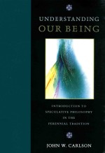 UNDERSTANDING OUR BEING INTRODUCTION TO SPECULATIVE PHILOSOPHY IN THE PERENNIAL TRADITION