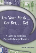 On your mark get set go!:A guide for beginning physical education teachers