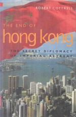 The End of Hong Kong the Secret Diplomacy of Imperial Retreat