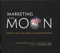 Marketing the moon : the selling of the Apollo lunar program