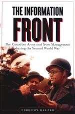 THE INFORMATION FRONT:THE CANADIAN ARMY AND NEWS MANAGEMENT DURING THE SECOND WORLD WAR