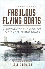 Fabulous flying boats : a history of the world's passenger flying boats