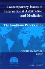 Contemporary Issues in International Arbitration and Mediation the Fordham Papers 2013