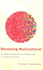 BECOMING MULTICULTURAL IMMIGRATION AND THE POLITICS OF MEMBERSHIP IN CANADA AND GERMANY