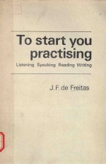 TO START YOU PRACTISING LISTENING SPEAKING READING WRITING