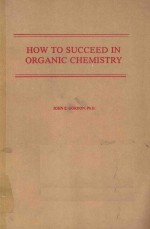 HOW TO SUCCEED IN ORGANIC CHEMISTRY