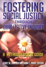 Fostering Social Justice Through Qualitive Inquiry a Methodological Guide