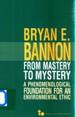 From Mastery to Mystery A Phenomenological Foundation for and Environmental Ethic