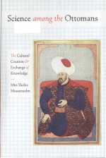 Science among the Ottomans the cultural creation and exchange of knowledge