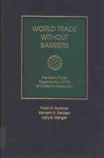 WORLD TRADE WITHOUT BARRIERS THE WORLD TRADE ORGANIZATION (WTO) AND DISPUTE RESOLUTION VOLUME 1