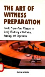 THE ART OF WITNESS PREPARATION HOW TO PREPARE YOUR WITNESSES TO TESTIFY EFFECTIVELY AT CIVIL TRIALS