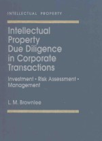 INTELLECTUAL PROPERTY DUE DILIGENCE IN CORPORATE TRANSACTIONS:INVESTMENT·RISK ASSESSMENT·MANAGEMENT