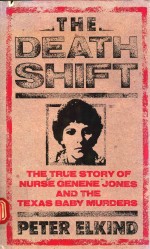 PETER ELIKOND THE TRUE STOY OF NURES GENENE JONES AND THE TEXAS BABY MURDERS THE DEATH SHIFT