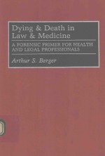 DYING AND DEATH IN LAW AND MEDICINE A FORENSIC PRIMER FOR HEALTH AND LEGAL PROFESSIONALS