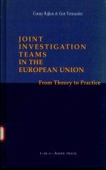 JOINT INVESTIGATION TEAMS IN THE EUROPEAN UNION:FROM THEORY TO PRACTICE