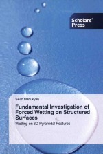 Fundamental investigation of forced wetting on structured surfaces wetting on 3D pyramidal features