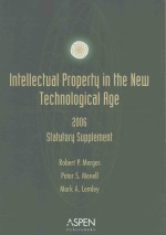 INTELLECTUAL PROPERTY IN THE NEW TECHNOLOGICAL AGE 2006 STATUTORY SUPPLEMENT