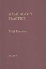 WASHINGTION PRACTICE VOLUME 2 TRIAL PRACTICE