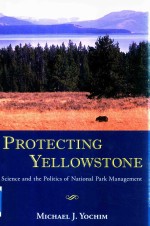 Protecting Yellowstone Science And The Politics Of National Park Management