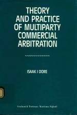 THEORY AND PRACTICE OF MULTIPARTY COMMERCIAL ARBITRATION