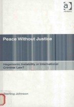 PEACE WITHOUT JUSTICE HEGEMONIC INSTABILITY OR INTERNATIONAL CRIMINAL LAW?