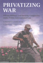 PRIVATIZING WAR PRIVATE MILITARY AND SECURITY COMPANIES UNDER PUBLIC INTERNATIONAL LAW