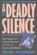 A DEADLY SILENCE THE ORDEAL OF CHERYL PIERSON:A CASE OF INCEST AND MURDER