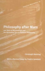 PHILOSOPHY AFTER MARX 100 YEARS OF MISREADINGS AND THE NORMATIVE TURN IN POLITICAL PHILOSOPHY