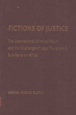 FICTIONS OF JUSTICE THE INTERNATIONAL CRIMINAL COURT AND THE CHALLENGE OF LEGAL PLURALISM IN SUB-SAH