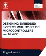 Designing embedded systems with 32-bit PIC microcontrollers and MikroC