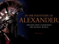 in the footsteps of alexander the king who conquered the ancient world