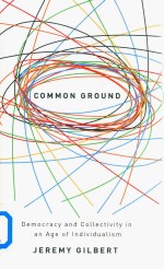 Common Ground Democracy And Collectivity In An Age Of Individualism