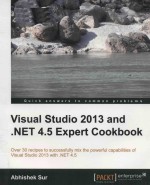 Visual studio 2013 and .NET 4.5 expert cookbook over 30 recipes to successfully mix