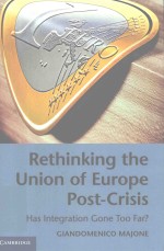 RETHINKING THE UNION OF EUROPE POST-CRISIS HAS INTEGRATION GONE TOO FAR?