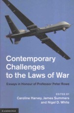 CONTEMPORARY CHALLENGES TO THE LAWS OF WAR ESSAYS IN HONOUR OF PROFESSOR PETER ROWE