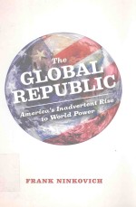 THE GLOBAL REPUBLIC AMERICA'S INADVERTENT RISE TO WORID POWER