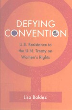 DEFYING CONVENTION U.S.RESISTANCE TO THE U.N.TREATY ON WOMEN'S RIGHTS