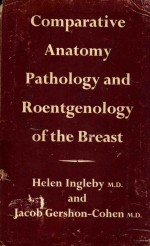 COMPARATIVE ANATOMY PATHOLOGY AND ROENTGENOLOGY OF THE BREAST