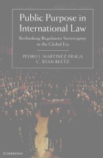 PUBILC PURPOSE IN INTERNATIONAI LAW RETHINKING REGULATORY SOVEREIGNTY IN THE GLOBAL ERA